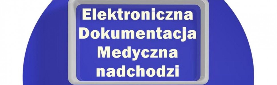 Elektroniczna Dokumentacja Medyczna nadchodzi